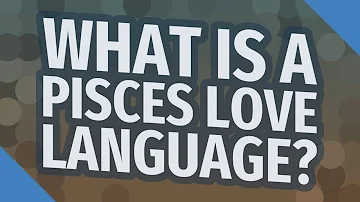 What is a Pisces love language?