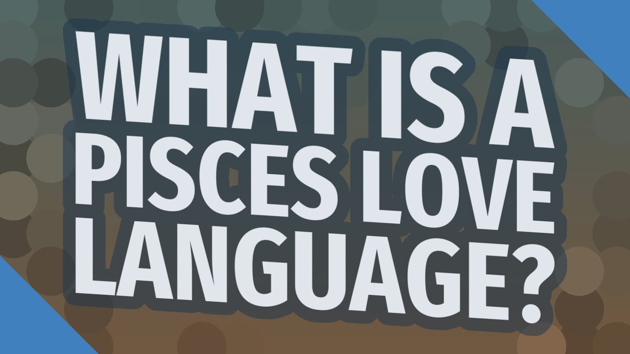 Pisces love language