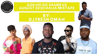 GOD NO GO SHAME US AUGUST 2020 NAIJA MIX BY DJ FRESH OMAN | PRINX EMMANUEL | DAVIDO | MAYORKUN |