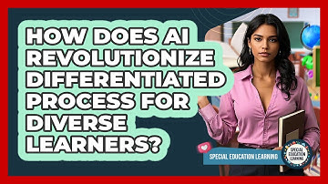 How Does AI Revolutionize Differentiated Process For Diverse Learners? - Special Education Learning