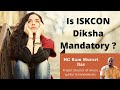 Iskcon  is diksha mandatory  should initiation be compulsory  hg ram murari das