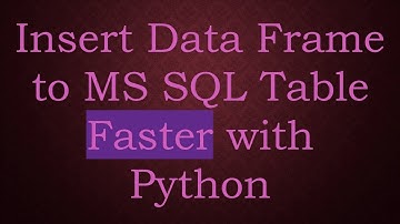 Insert Data Frame to MS SQL Table Faster with Python