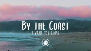 By The Coast - I Want You Close (Lyrics)