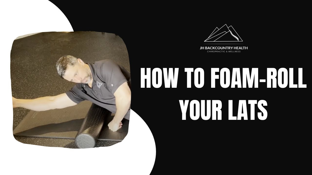 How to Foam-Roll Your Lats / Anchorage, Alaska Chiropractor