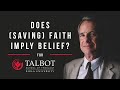 Does (Saving) Faith Imply Belief? | Talbot School of Theology