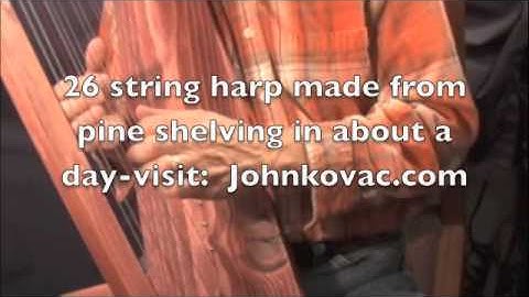 Amazing Grace- Make this harp in about a day for about $100-  visit: johnkovac.com