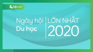 Ngày hội du học Các Nước lớn nhất Việt Nam 2020 | IDP Education
