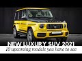 10 Newest Luxury SUVs with Designs to Surprise the Most Extravagant Drivers in 2021