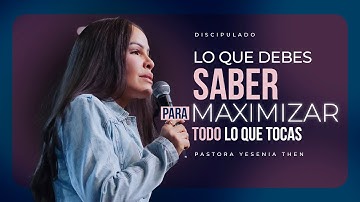LO QUE DEBES SABER PARA MAXIMIZAR TODO LO QUE TOCAS | Discipulado - Pastora Yesenia Then