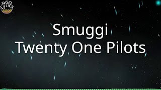 Smuggi - Twenty One Pilots (Tekst)