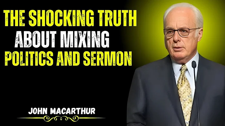 The Shocking Truth About Mixing Politics and Sermon | John MacArthur Motivation |
