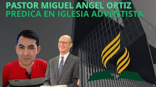 PASTOR MIGUEL A ORTIZ PREDICANDO EN IGLESIA ADVENTISTA