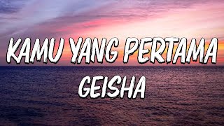 Geisha - Kamu Yang Pertama (Lirik)