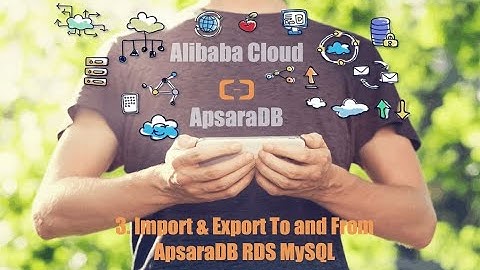 The Basic Use of RDS - Part 3: Import & Export To and From ApsaraDB RDS for MySQL