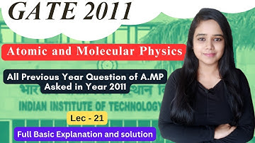 Atomic and Molecular Physics  || GATE 2011  || All #previousyearquestions of #gate #csirnet #barc