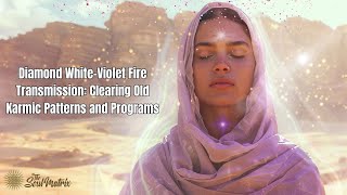 Diamond WhiteViolet Fire Transmission: Clearing Old Karmic Patterns and Programs