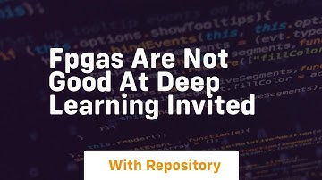 Fpgas are not good at deep learning invited