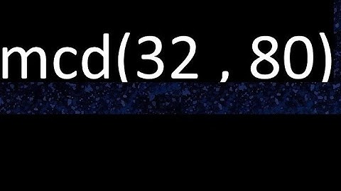 mcd 32 y 80 , maximo comun divisor , mcd(32 , 80) como se halla , ejemplos