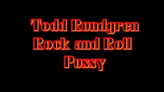 Todd Rundgren - Rock and Roll Pussy
