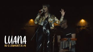 Video thumbnail of "LUANA - No te enamores de mi (Video Oficial)"