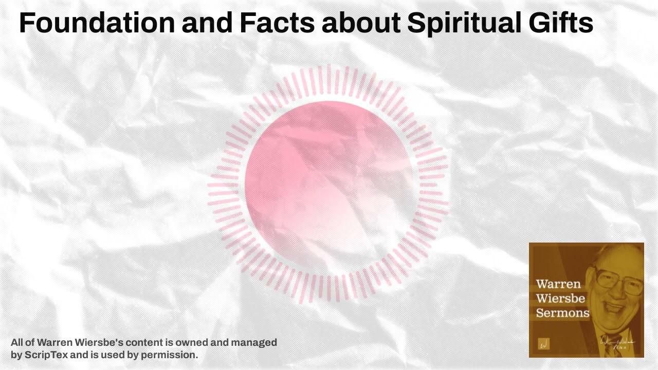 Foundation and Facts about Spiritual Gifts | Warren Wiersbe Sermons
