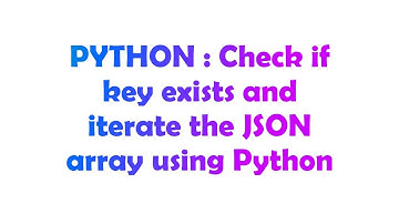 PYTHON : Check if key exists and iterate the JSON array using Python
