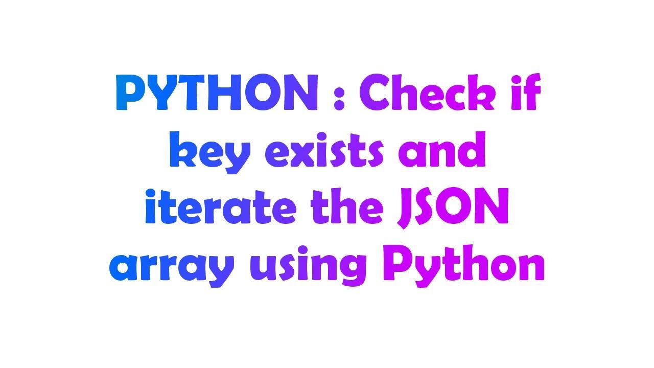 PYTHON : Check if key exists and iterate the JSON array using Python - YouTube Python : Check If Key Exists And Iterate The Json Array Using Python - Youtube
