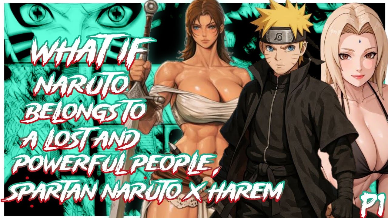 What If Naruto belongs to a lost and Powerful people | Spartan Naruto X Harem | PART 1