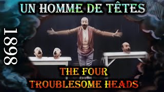Un Homme De Têtes The Four Troublesome Heads 1898 Hd Colorized Star Film Company 