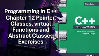 Prog in C++ Part 2: Ch 12 Pointers, Classes, Virtual Functions, and Abstract Classes Ex 12-1 & 12-2