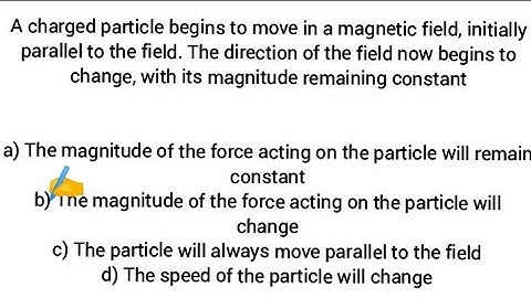 A charged particle begins to move in a magnetic field, initially parallel to the field. The direct