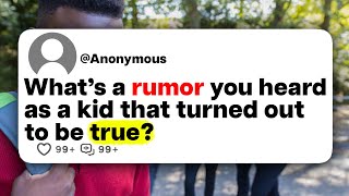 What's a rumor you heard as a kid that turned out to be true?