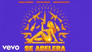 Virlán García, Angel Cervantes, Daniel Vazquez - Se Acelera (Letra \/ Lyrics)