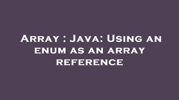 Array : Java: Using an enum as an array reference