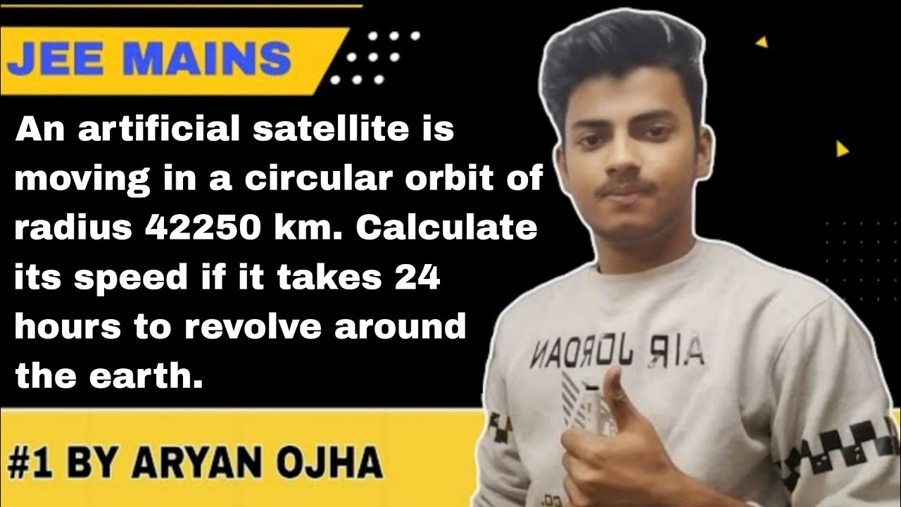 An Artificial Satellite Is Moving In A Circular Orbit Of Radius 42250 An Artificial Satellite Is Moving In A Circular Orbit Of Radius 42250