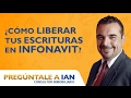 CÓMO LIBERAR TUS ESCRITURAS EN INFONAVIT