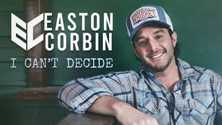 Easton Corbin – “I Can’t Decide” – Official Lyric Video