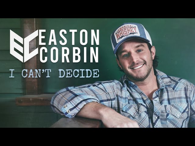 Easton Corbin - I Can't Decide