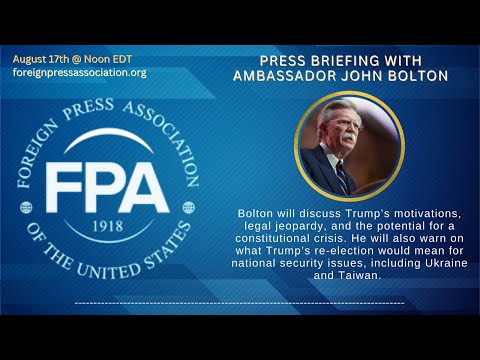 John Bolton: Foreign Press Association Briefing