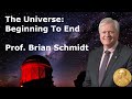 The Universe: Beginning to End - Prof. Brian Schmidt