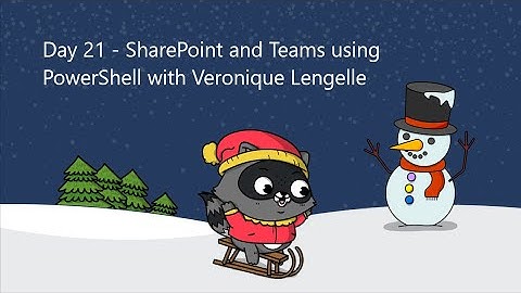 Day 21 - Manage SharePoint AND Teams with a single PowerShell module with Veronique Lengelle