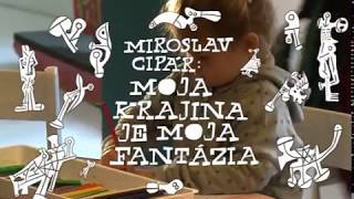 MIROSLAV CIPÁR: MOJA KRAJINA JE MOJA FANTÁZIA - upútavka