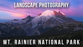 Landscape Photography in Mt. Rainier National Park - Capturing AMAZING Sunsets and Sunrises