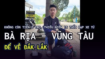 Không còn tiền ở trọ, thiếu niên 15 tuổi đạp xe từ Bà Rịa – Vũng Tàu để về Đắk Lắk