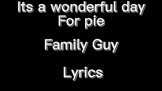 *Family Guy* Wonderful Day For Pie “Lyrics”