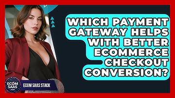 Which Payment Gateway Helps With Better eCommerce Checkout Conversion? - Ecom SaaS Stack