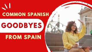 Common Spanish Goodbyes from Spain