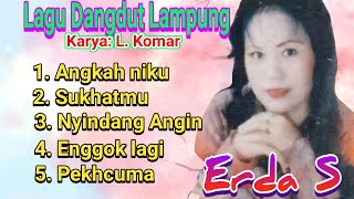 Lagu Dangdut Lampung karya: L.Komar - Erda S