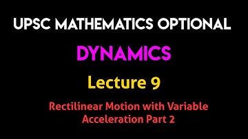Dynamics | Lecture 9 - Rectilinear Motion With Variable Acceleration - Part 2
