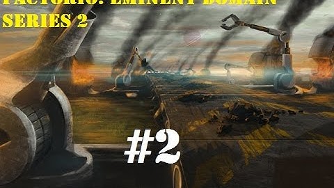 Factorio: Eminent Domain Series 2 EP 2